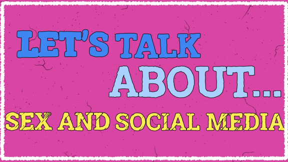 Let's Talk About... Sex & Social Media 